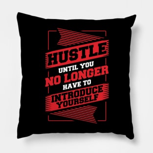 Hustle Until You No Longer Have To Introduce Yourself Pillow