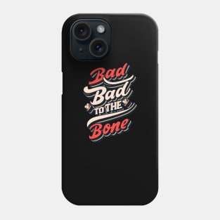 Bad To The Bone Phone Case