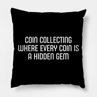 Coin Collecting Where Every Coin is a Hidden Gem Pillow