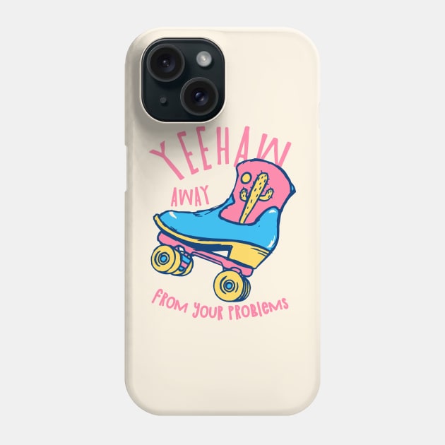 YeeHaw Away From Your Problems | Funny Adulting Yee Haw Cowboy Boot Roller Skater Boots MEME Phone Case by anycolordesigns