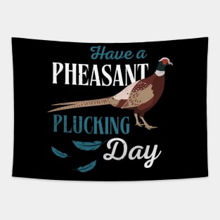 Have A Pheasant Plucking Day Hunting Fun Tapestry