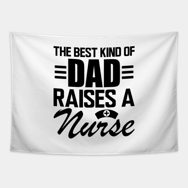 Nurse Dad - The Best kind of dad raises a nurse Tapestry by KC Happy Shop