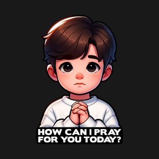 How Can I Pray For You Today Little Child T-Shirt