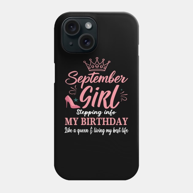 September Girl, Stepping Info My Birthday Like A Queen And Living My Best Life Phone Case by mattiet