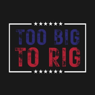 Too Big To Rig Saying Trump 2024 T-Shirt