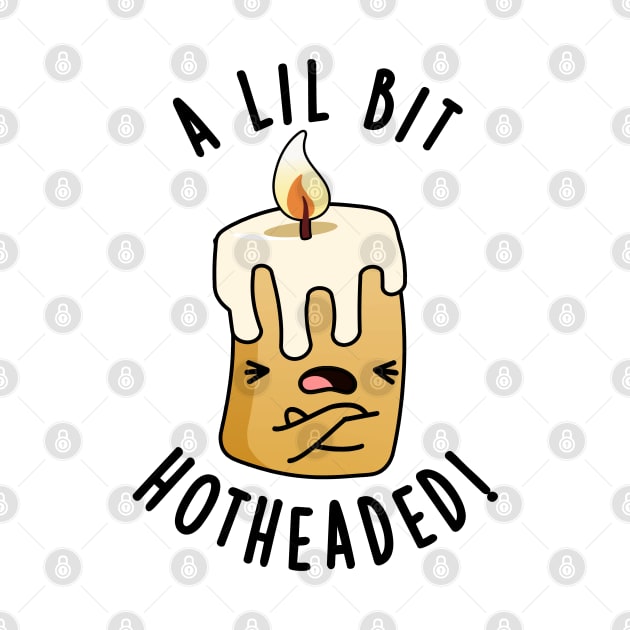 A Lil Bit Hot Headed Funny Candle Pun by punnybone