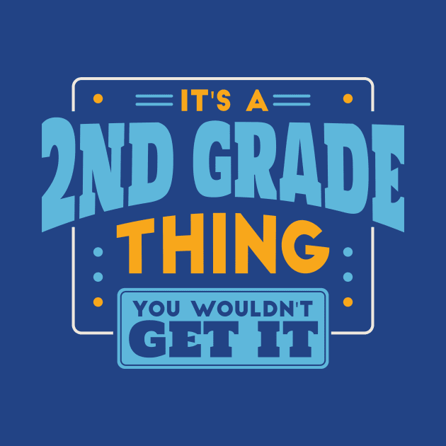 It's a 2nd Grade Thing, You Wouldn't Get It // Back to School 2nd Grade by SLAG_Creative