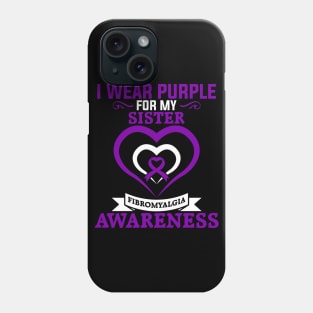 Fibromyalgia Awareness I Wear Purple for My Sister Phone Case