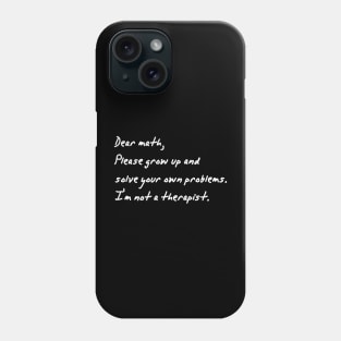 dear math grow up and solve your own problems Phone Case