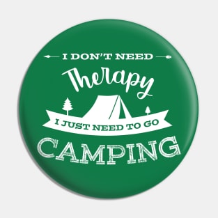 I Don't Need Therapy I Just Need To Go Camping Campers Design Pin