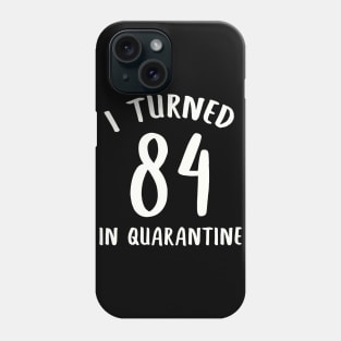 I Turned 84 In Quarantine Phone Case