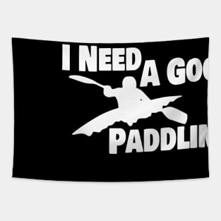 Kayak Kayaker Gift Kayaking I Need A Good Paddling Paddle Life Kayak Gifts kayak Tapestry