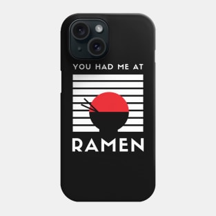 YOU HAD ME AT RAMEN Phone Case