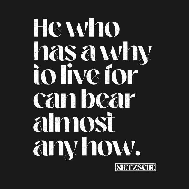 Why To Live Nietzsche Quote by k85tees