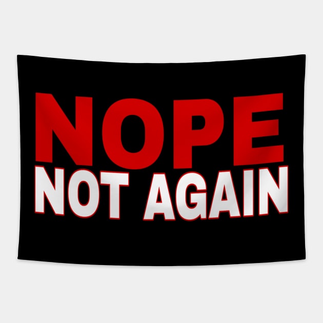 Nope not again Donald Trump's sarcasm humor statement Tapestry by MChamssouelddine