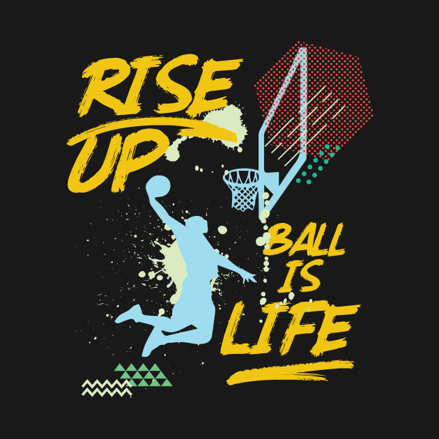 Rise Up Ball Is Life Basketball Baller Coach by GDLife