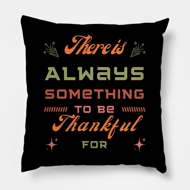 There is always something to be thankful for - thanksgiving Pillow by Syntax Wear