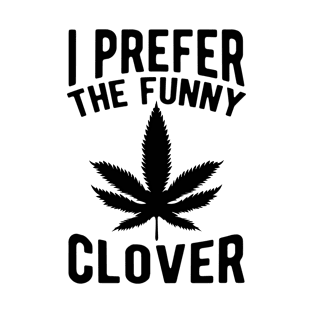 I Prefer The Funny Clover St. Patrick's Day Marijuana T-Shirt