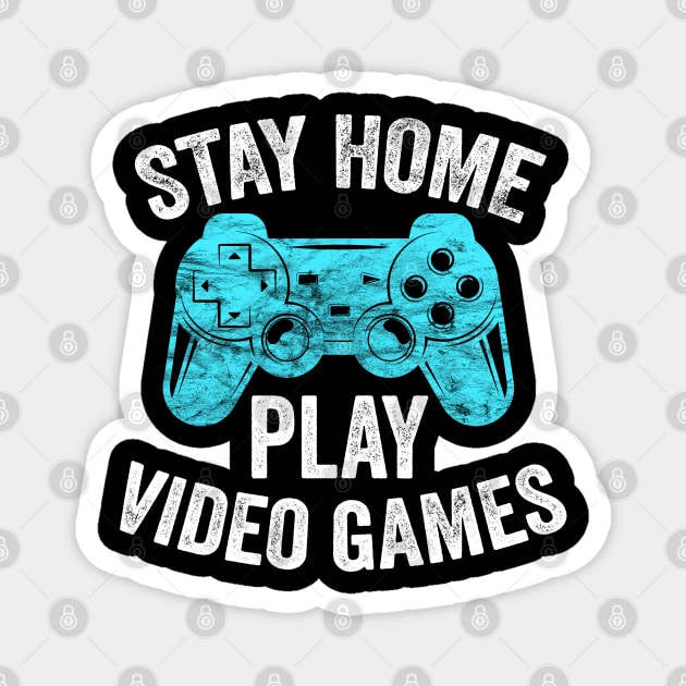 Video Gamer Gift - Stay Home Play Video Games Magnet by BadDesignCo