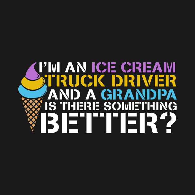 Ice Cream Truck Driver & Grandpa by TheBestHumorApparel