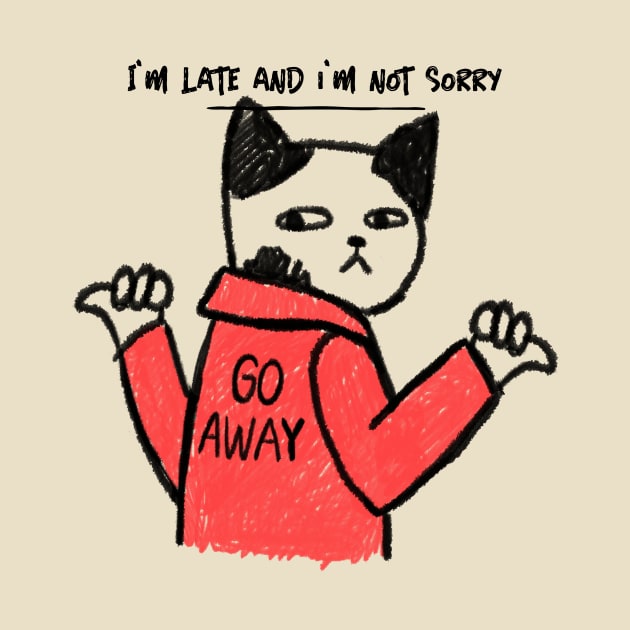 I'm Late and I'm Not Sorry Cat by Sunshine&Revolt