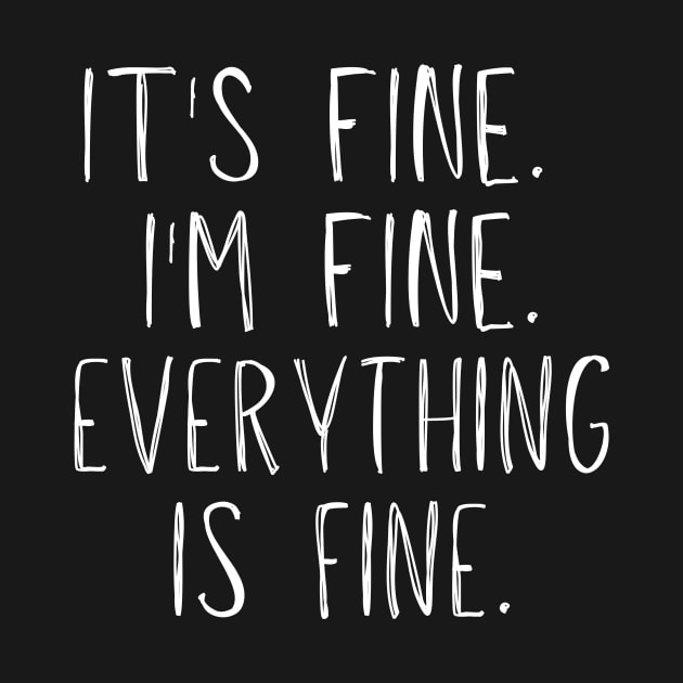 It's Fine, I'm Fine, Everything Is Fine by BlueSkyGiftCo