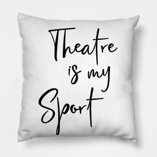 Theatre Is My Sport Text Design Pillow