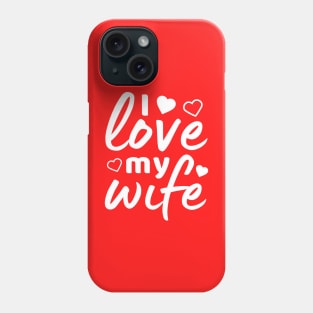 I love my Wife white text Phone Case