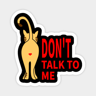 CAT: DON'T TALK TO ME Magnet