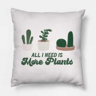 All I need is more plants Pillow