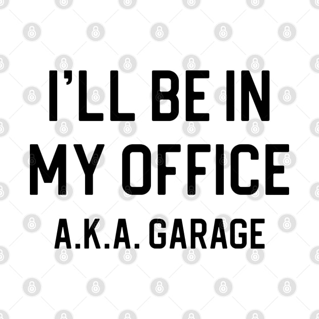 Funny Car Gift Funny Dad Gift I'll Be In My Garage by kmcollectible