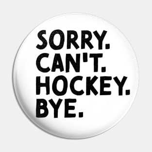 Sorry Can't Hockey Bye Vintage Ice Hockey Pin