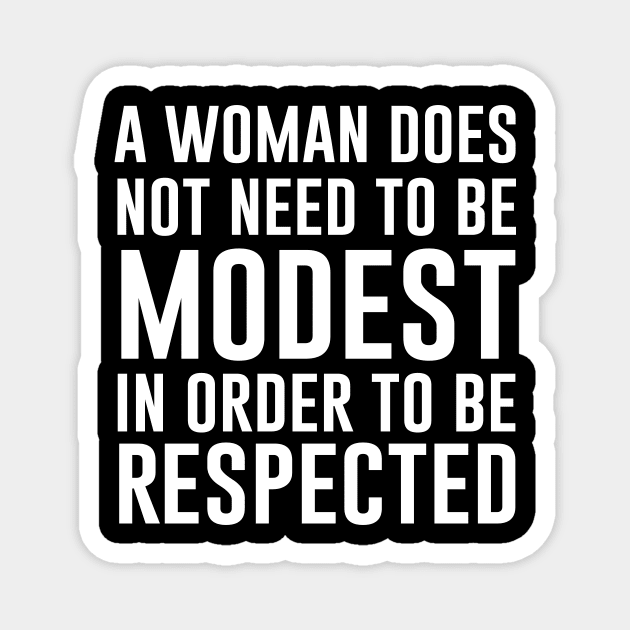 A Woman Does Not Need to Be Modest Magnet by teesumi