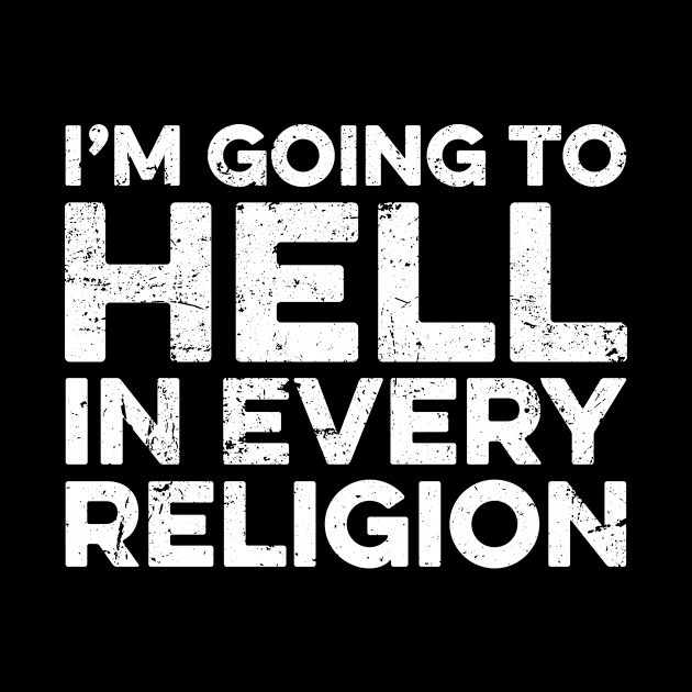 I'm Going To Hell In Every Religion by Eyes4