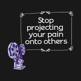 Stop Projecting T-Shirt