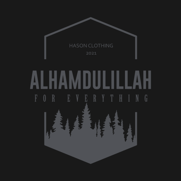 ALHAMDULILLAH For Everything by Hason3Clothing