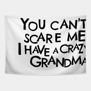 You Cant Scare Me, I Have A Crazy Grandma Tapestry