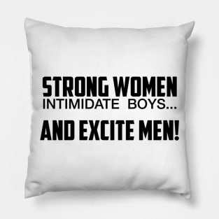 Strong Women Excite Men Pillow