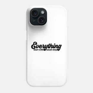 Everything start with small step Phone Case