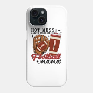 Hot Mess Always Stressed Football Mama Phone Case