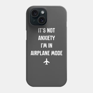 Its Not Anxiety I'm In Airplane Mode Phone Case