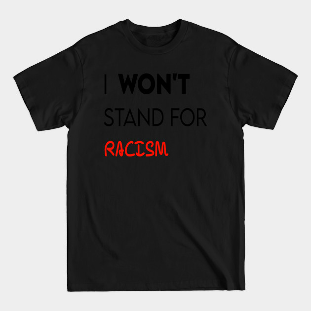 Disover I won't stand for racism - I Wont Stand For Racism - T-Shirt