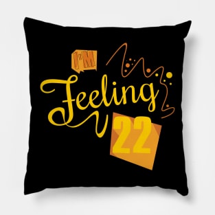 I'm feeling 22 Pillow