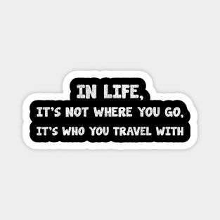 in life, it's not where you go, it's who you travel with_texture_vintage Magnet