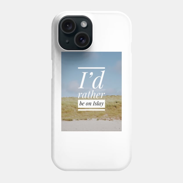 I’d rather be on Islay Phone Case by simplythewest