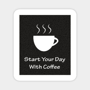 Start Your Day With Coffee Magnet