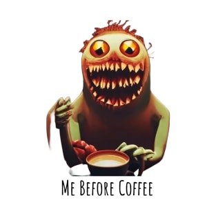 Me Before Coffee T-Shirt