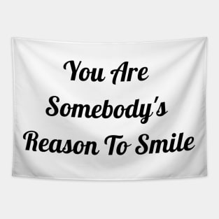 You Are Somebody's Reason To Smile Tapestry