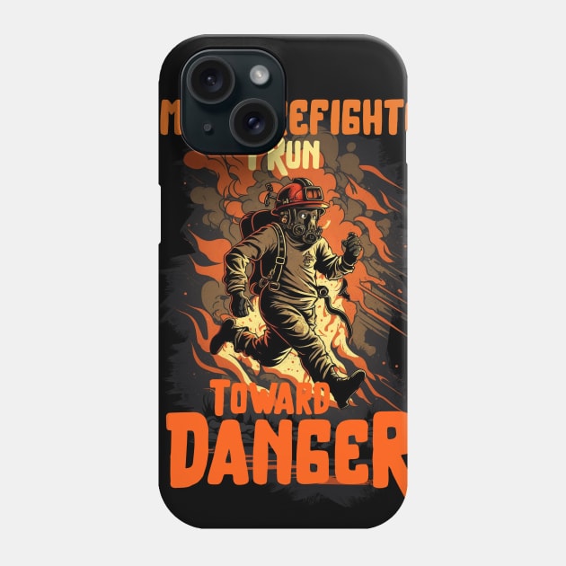 I Run Toward Danger Heroic Firefighter Design Phone Case by Snoe