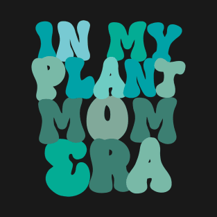 In My plant mom era Groovy T-Shirt